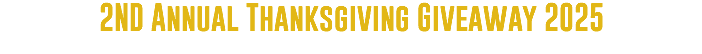2ND Annual Thanksgiving Giveaway 2025